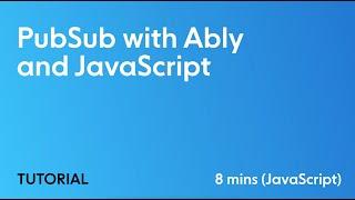 Publish & Subscribe with JavaScript and Ably