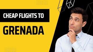 How To Get Cheap Flights To Grenada  |  How to Find Cheap Flights 2022