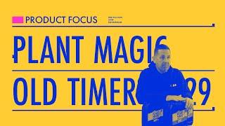 Plant Magic Old Timer Range | Product Focus