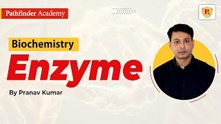 Enzyme | Biochemistry | Pranav Kumar | CSIR NET | GATE | DBT | ICMR | IIT JAM | Pathfinder Academy