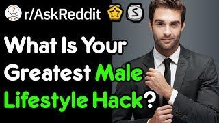 What's Your Best Male Lifestyle Hack (r/AskReddit)