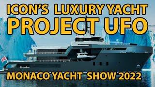 Monaco Yacht  Show 2022 | ICON Yachts Reveals Luxury Yacht PROJECT UFO