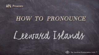 How to Pronounce Leeward Islands (Real Life Examples!)