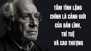 Giữ được nội tâm tĩnh lặng chính là cảnh giới của bản lĩnh, trí tuệ và cao thượng