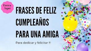 Frases y Mensajes de FELIZ CUMPLEAÑOS para una AMIGA 