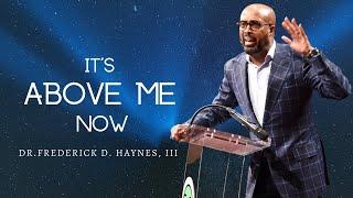 Dr. Frederick Haynes, III - It's Above Me Now