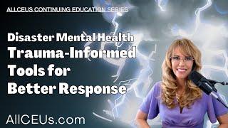 Disaster Mental Health: Trauma-Informed Tools for Better Response