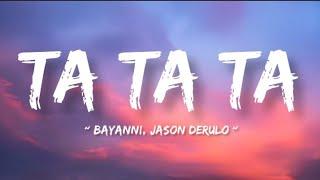 Bayanni, Jason Derulo - Ta Ta Ta (Lyrics).