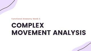 Functional Anatomy Week 6: Complex Movement Analysis