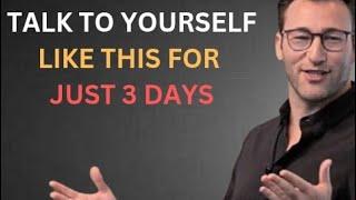 TALK TO YOURSELF LIKE THIS FOR JUST 3 DAYS| POWERFUL SPEECH BY SIMON SINEK|