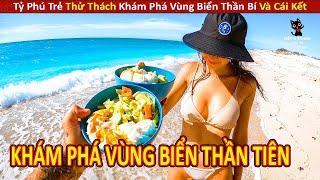 Tỷ Phú Trẻ Thử Thách Khám Phá Vùng Biển Thần Bí Và Cái Kết || Review Con Người Và Cuộc Sống