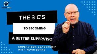 PeopleWork: The 3 C's to Becoming A Better Supervisor