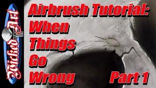 Airbrush Tutorial: When Things Go Wrong (Part 1)