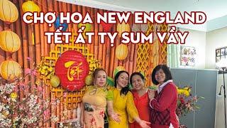 Chợ hoa New England và tiệc Tết sum vầy gia đình cùng bạn bè