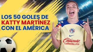 AQUÍ ESTÁN LOS 50 PRIMEROS GOLES DE KATTY MARTÍNEZ COMO JUGADORA DE LAS AGUILAS DEL AMÉRICA