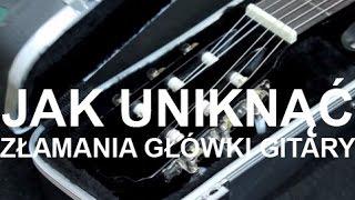 Jak uniknąć złamania główki gitary - How (not) to break your headstock