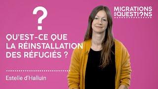 Qu'est-ce que la réinstallation des réfugiés ?