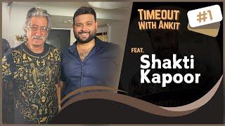 Timeout With Ankit Podcast | Episode 1 | Shakti Kapoor