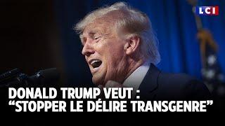 Donald Trump veut : “stopper le délire transgenre”｜LCI