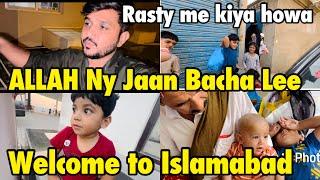 ALLAH Ny Jaan Bacha Lee | rasty me kiya howa humry sth | welcome to Islamabad home ..