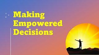 23 Making Empowered Decisions