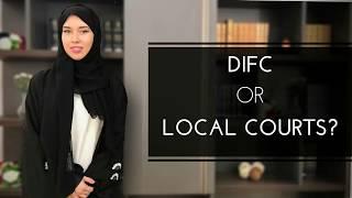 Selecting the jurisdiction: DIFC or Local Courts?