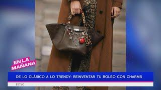 De lo clásico a lo trendy: Reinventar tu bolso con charms | En La Mañana