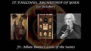 St. Paulinus, Archbishop of York (10 October): Butler's Lives of the Saints