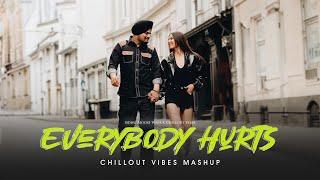 Everybody Hurts - Soulful Mashup | Sidhu Moose Wala | Chillout Vibes