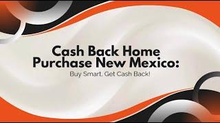 Cash Back Home Purchase New Mexico: Buy Smart, Get Cash Back!