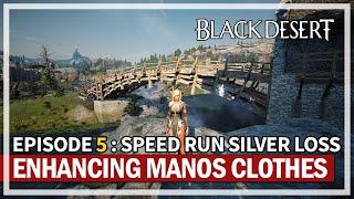 Speed Run Silver Loss - Enhancing Manos Clothes | Episode 5 | Black Desert