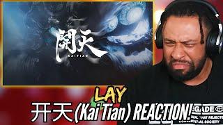 ANOTHER FIRE BANGER! | LAY - 开天(Kai Tian) | First Time REACTION!