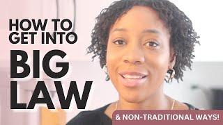 How to get into BIG LAW | Traditional and Nontraditional ways!