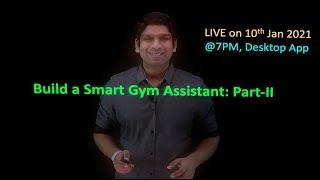 Announcement: Live on 10th Jan 2021 [ Build a Smart Gym Assistant Part-II ]