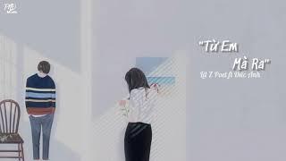 "TỪ EM MÀ RA " - Lil Z Poet ft Đức Anh [ Lyrics Video ]