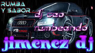 Rumba Y Sabor Remix Por Jimenez Dj Y Dj Cao Rumbeando Te Ponen a Gosarrr 2018