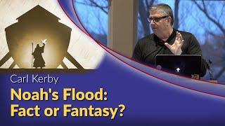 Carl Kerby - Noah's Flood: Fact or Fantasy?