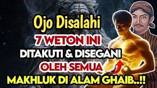 OJO DISALAHI‼️7 WETON INI, YANG DITAKUTI DAN DISEGANI OLEH SEMUA MAKHLUK GHAIB TAK KASAT MATA