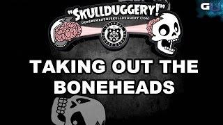 Skullduggery! - How to Take Out the Boneheads