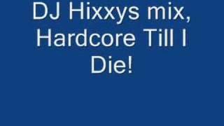 Dj Hixxy, HardCore Till I Die