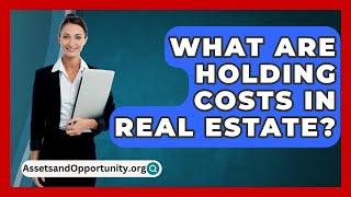 What Are Holding Costs In Real Estate? - AssetsandOpportunity.org