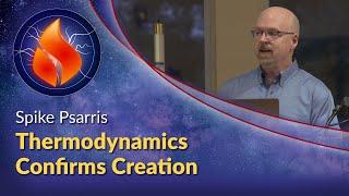 Spike Psarris - Thermodynamics Confirms Creation