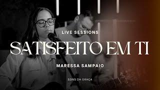 Satisfeito em Ti (Live Sessions) - Maressa Sampaio | Sons da Graça