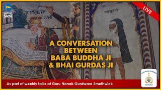 Conversation between Baba Buddha Ji & Bhai Gurdas Ji - Bhai Sukhdeep Singh