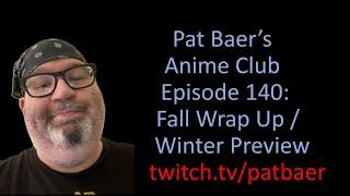 Pat Baer's Anime Club ep 140: Fall 2024 Wrap Up / Winter 2025 Preview