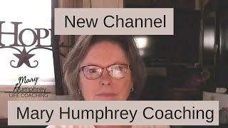 Final Coaching Video | New Channel Mary Humphrey Coaching