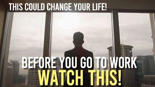 Before You Go To Work Today , WATCH THIS! (law of attraction)