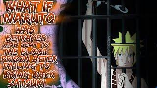 What If Naruto Was Betrayed And Sent To Blood Prison After Failing To Bring Back Satsuki ||