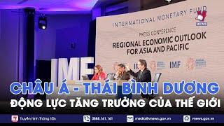 Châu Á - Thái Bình Dương vẫn là động lực tăng trưởng của kinh tế thế giới - VNews The World