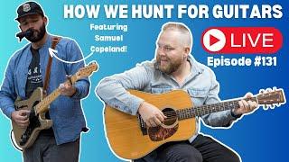 How to Hunt for Guitars featuring fellow Guitar Hunter Sam Copeland! Episode 131